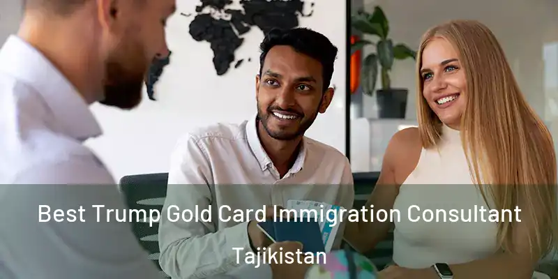 Best Trump Gold Card Immigration Consultant Tajikistan