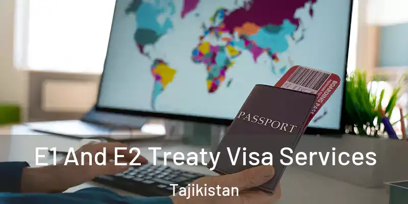E1 And E2 Treaty Visa Services Tajikistan