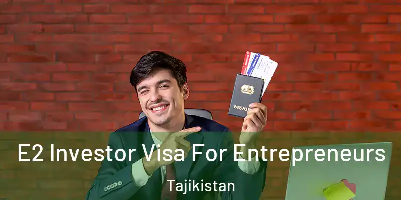 E2 Investor Visa For Entrepreneurs Tajikistan