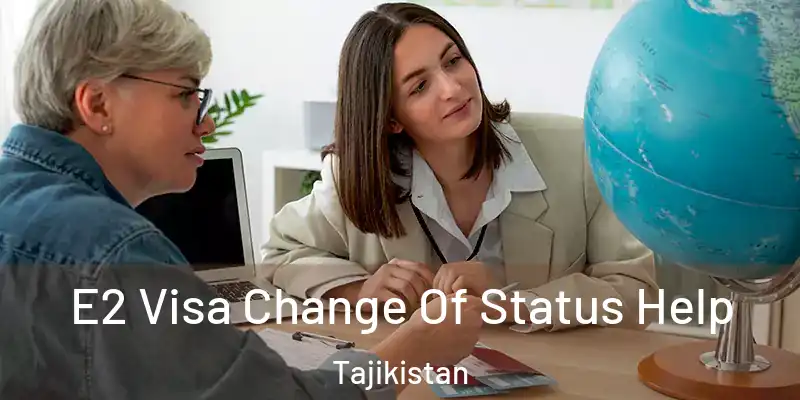 E2 Visa Change Of Status Help Tajikistan