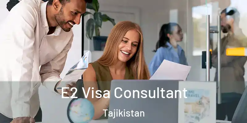 E2 Visa Consultant Tajikistan