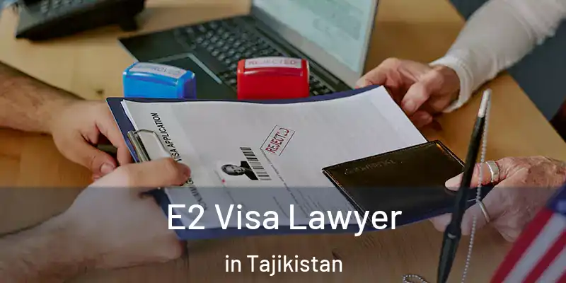 E2 Visa Lawyer in Tajikistan