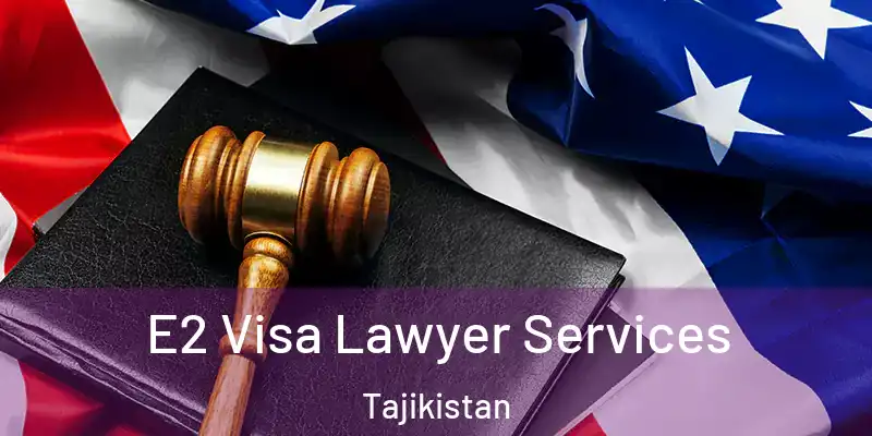 E2 Visa Lawyer Services Tajikistan