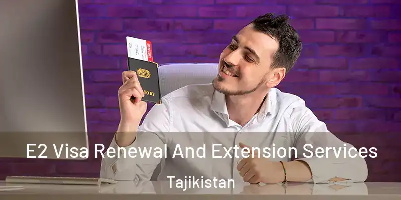 E2 Visa Renewal And Extension Services Tajikistan