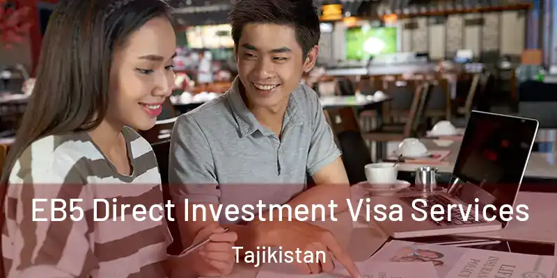 EB5 Direct Investment Visa Services Tajikistan