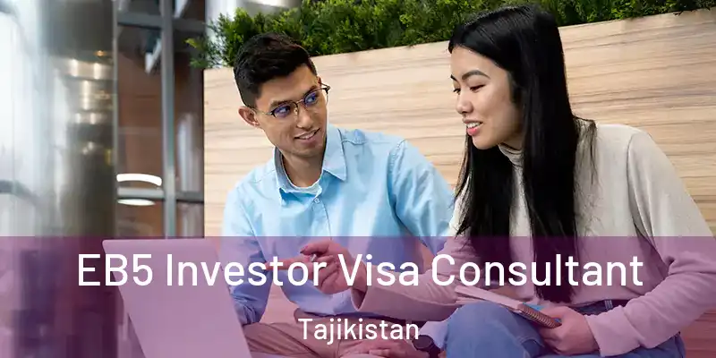 EB5 Investor Visa Consultant Tajikistan