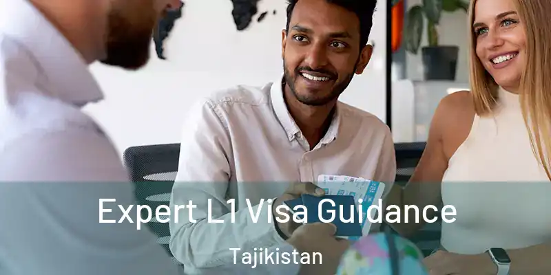 Expert L1 Visa Guidance Tajikistan