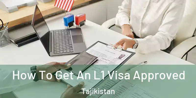 How To Get An L1 Visa Approved Tajikistan