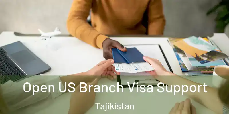 Open US Branch Visa Support Tajikistan