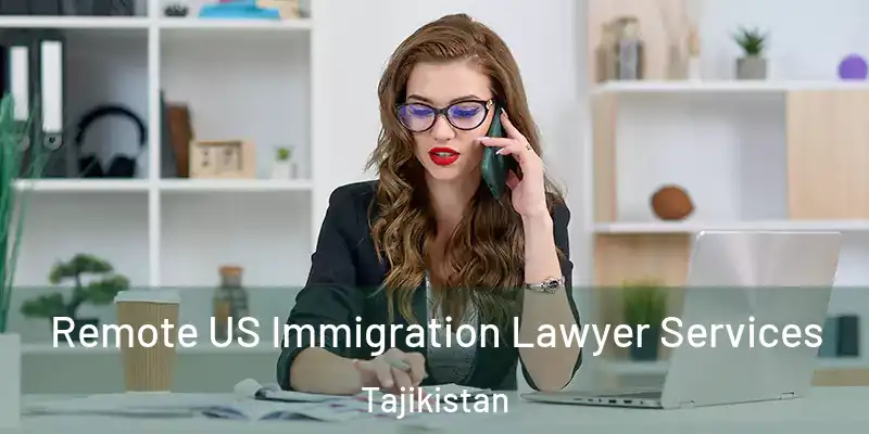 Remote US Immigration Lawyer Services Tajikistan