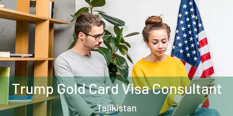 Trump Gold Card Visa Consultant Tajikistan