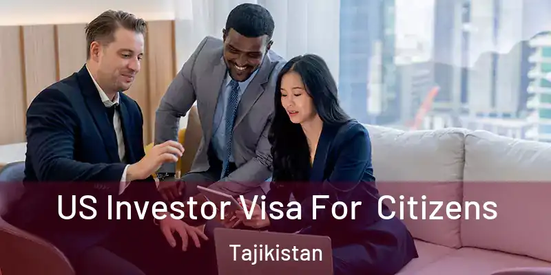 US Investor Visa For Citizens Tajikistan
