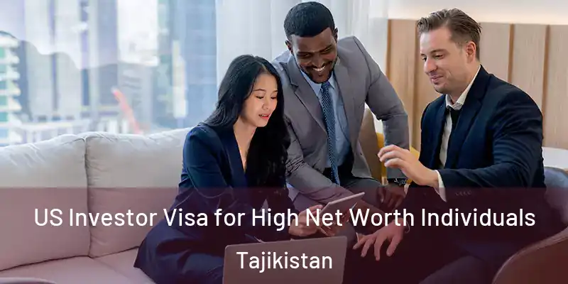 US Investor Visa for High Net Worth Individuals Tajikistan