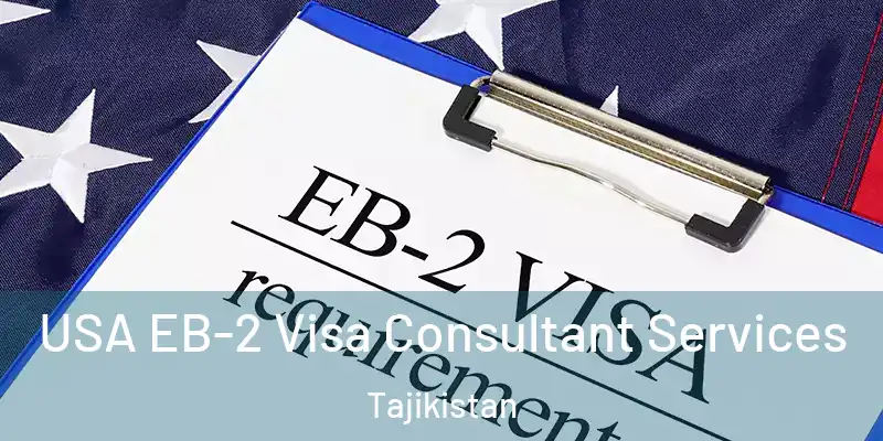USA EB-2 Visa Consultant Services Tajikistan